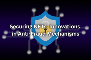 Securing NFTs: Innovations in Anti-Fraud Mechanisms